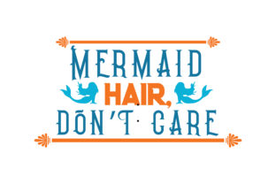 Download Mermaid Hair, Don’t Care Quote SVG Cut - Quote Collection