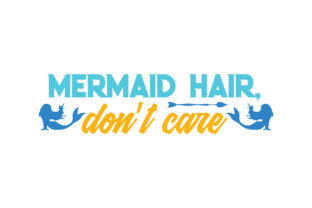 Download Mermaid Hair, Don’t Care Quote SVG Cut - Quote Collection