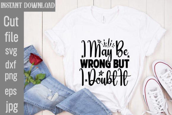 Download I May Be Wrong but I Doubt It SVG - Premium Bundle