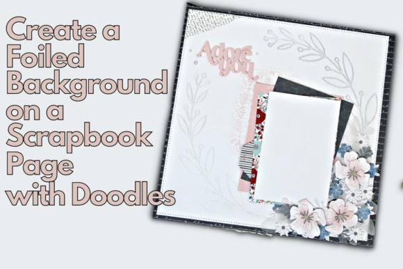 Download Create a Foiled Background on a Scrapbook Page with Doodles - Scrapbook Collection