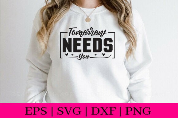 Download Tomorrow Needs You T-Shirt Design SVG - Shirt Collection